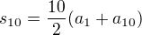 $s_{10}=\frac{10}{2}(a_1+a_{10})$