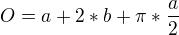 $O=a+2*b+\pi*\frac{a}{2}$