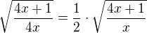 $\sqrt{\frac{4x+1}{4x}}=\frac12\cdot \sqrt{\frac{4x+1}{x}}$