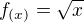 $f_{(x)}=\sqrt{x}$