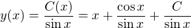 $y(x)=\frac{C(x)}{\sin x}=x+\frac{\cos x}{\sin x} + \frac C{\sin x}$