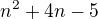 $n^2 +4n -5$