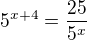 $5^{x+4}=\frac{25}{5^{x}}$