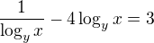 $\frac{1}{\log_yx} - 4\log_yx=3$