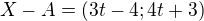 $X-A=(3t-4; 4t+3)$