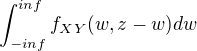 $\int_{-inf}^{inf}f_{XY}(w,z-w)dw$