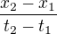 $\frac{x_2-x_1}{t_2-t_1}$