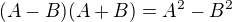 $(A-B)(A+B)=A^2 - B^2$