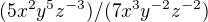 $(5x^{2}y^{5}z^{-3})/(7x^{3}y^{-2}z^{-2})$