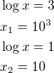 $\log x=3\nlx_1=10^3\nl\log x=1\nlx_2=10$