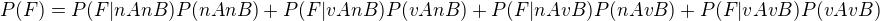 $P(F)=P(F|nAnB)P(nAnB)+P(F|vAnB)P(vAnB)+P(F|nAvB)P(nAvB)+P(F|vAvB)P(vAvB)$