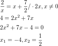 kopírovat do textarea $\frac{2}{x}=x+\frac{7}{2}/\cdot 2x, x\neq0\nl 4=2x^{2}+7x\nl 2x^{2}+7x-4=0\nl x_{1}=-4, x_{2}=\frac{1}{2} $