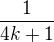 $\frac{1}{4k+1}$