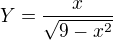 $Y=\frac{x}{\sqrt{9-x^{2}}}$