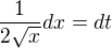 $\frac{1}{2\sqrt{x}}dx = dt$