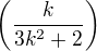 $\left( \frac{k}{3k^2+2}\right)$