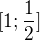 $[1;\frac{1}{2}]$
