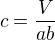 $c=\frac{V}{ab}$