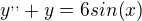 $y^{,,}+y=6sin(x)$
