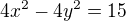 $4x^{2}-4y^{2}=15$