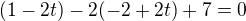 $(1-2t)-2(-2+2t)+7=0$