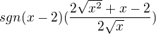 $sgn(x-2)(\frac{2\sqrt{x^{2}}+x-2}{2\sqrt{x}})$