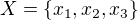 $X=\{x_1,x_2,x_3\}$