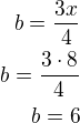 $b=\frac{3x}{4}\\b=\frac{3\cdot 8}{4}\\b=6$