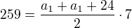 $259=\frac{a_{1}+a_{1}+24}{2}\cdot7$