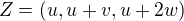 $Z = (u,u + v,u + 2w)$