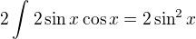 $2\int_{}^{}2\sin x\cos x=2\sin ^{2}x$