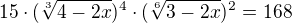 $15\cdot (\sqrt[3]{4-2x})^{4}\cdot (\sqrt[6]{3-2x})^{2}=168$
