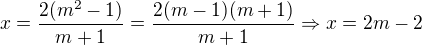 $x=\frac{2(m^{2}-1)}{m+1}=\frac{2(m-1)(m+1)}{m+1}\Rightarrow x=2m-2$