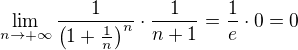 $\lim_{n \to +\infty}\frac{1}{\left(1+\frac{1}{n} \right)^n}\cdot\frac1{n+1}=\frac1{e}\cdot0=0$