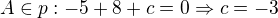 $A \in p: -5+8+c=0 \Rightarrow c=-3$