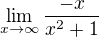 $\lim_{x\to\infty } \frac{- x}{ x^2 + 1}$