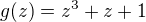 $g(z) =z^{3}+z+1$