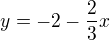 $y=-2-\frac23x$