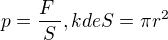 $p=\frac{F\ }{S},kde S=\pi r^{2}$