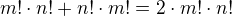 $m!\cdot n! + n! \cdot m!= 2\cdot m! \cdot n!$