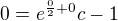 $0=e^{\frac{0}{2}+0}c-1$