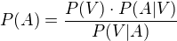$P(A)=\frac{P(V)\cdot P(A|V)}{P(V|A)}$