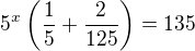 $5^x\left(\frac15+\frac2{125}\right)=135$