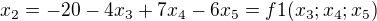 $x_2 = -20 - 4x_3 +7x_4 - 6x_5 = f1(x_3;x_4;x_5)$
