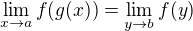 $\lim_{x\rightarrow a} f(g(x)) = \lim_{y\rightarrow b} f(y)$