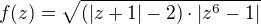 $f(z) = \sqrt{( |z+1| - 2) \cdot |z^6 - 1|}$