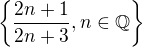 $\{\frac{2n+1}{2n+3}, n\in \mathbb{Q}\}$