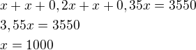 $x+x+0,2x+x+0,35x=3550\nl3,55x=3550\nlx=1000$