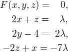 $F(x, y, z) =\,\,\,\,\, 0, \\2x+z =\,\, \,\,\,\lambda, \\ 2y-4 = \,\,2\lambda,\\ -2z+x = -7\lambda$