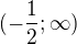 $(-\frac{1}{2};\infty )$